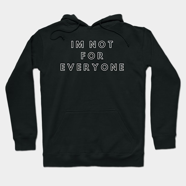 IM NOT FOR EVERYONE Hoodie by BeDesignerWorld